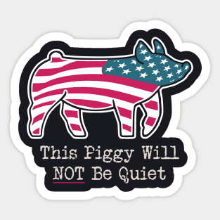 This Piggy Will NOT Be Quiet Sticker